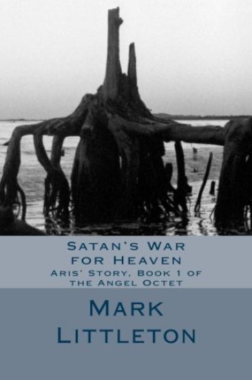 Satan's War for Heaven: Aris' Story, Book 1 of the Angel Octet