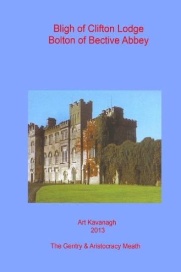 Bligh of Clifton Lodge Bolton of Bective Abbey: The Landed Gentry & Aristocracy Meath ? Bligh of Clifton Lodge Bolton of Bective Abbey