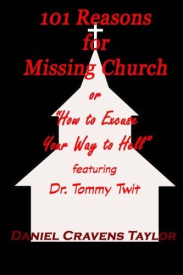 101 Reasons for Missing Church: or How to Excuse Your Way to Hell