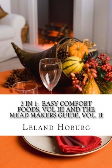 2 in 1: Easy Comfort Foods, Vol III and The Mead Makers Guide, Vol. II