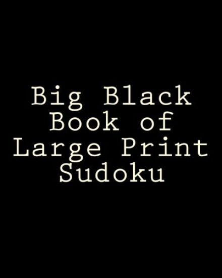 Big Black Book of Large Print Sudoku: Easy to Read, Large Grid Sudoku Puzzles