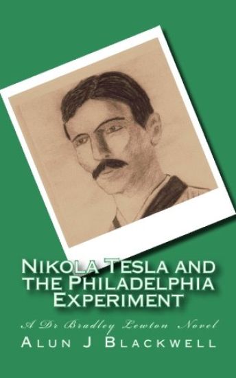 Nikola Tesla and the Philadelphia Experiment: A Dr Bradley Lewton novel