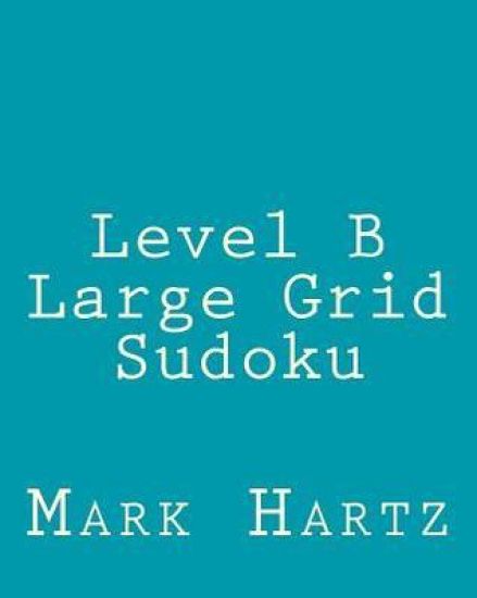 Level B Large Grid Sudoku: Fun, Large Print Sudoku Puzzles
