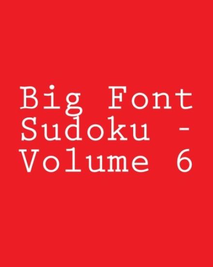 Big Font Sudoku - Volume 6: Easy to Read, Large Grid Sudoku Puzzles