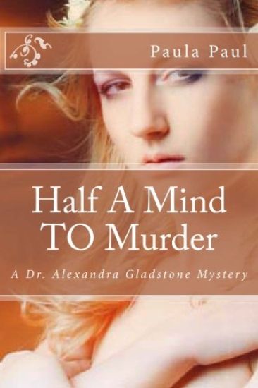 Half A Mind TO Murder: A Dr. Alexandra Gladstone Mystery