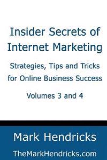 Insider Secrets of Internet Marketing (Volumes 3 and 4): Strategies, Tips and Tricks for Online Business Success