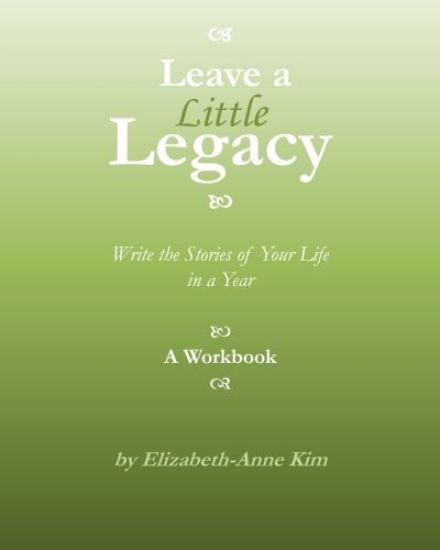Leave a Little Legacy: Write the Stories of Your Life in a Year