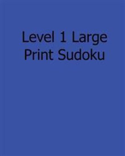 Level 1 Large Print Sudoku: Fun, Large Print Sudoku Puzzles