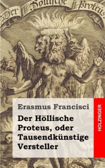 Der Höllische Proteus, oder Tausendkünstige Versteller