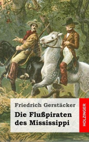 Die Flußpiraten des Mississippi: Aus dem Waldleben Amerikas