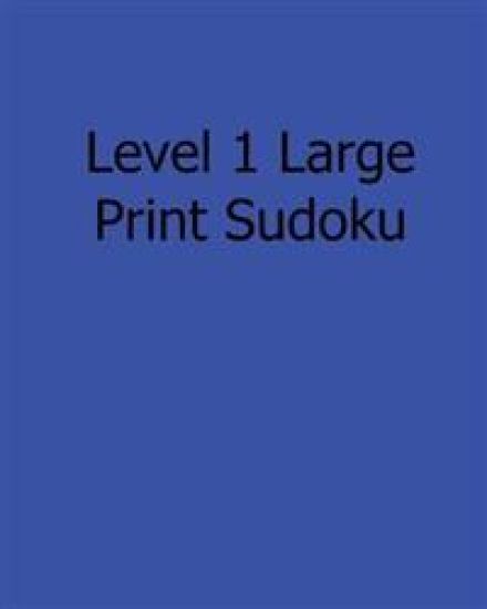 Level 1 Large Print Sudoku: Fun, Large Print Sudoku Puzzles