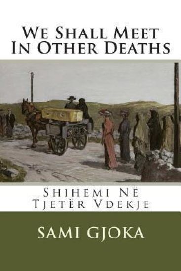 We Shall Meet In Other Deaths: Shihemi Në Tjetër Vdekje