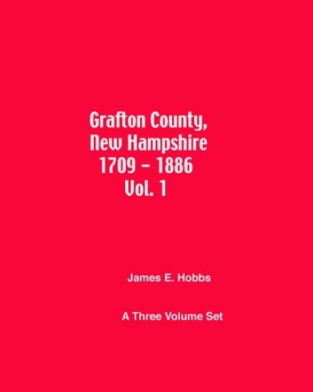 Grafton County, New Hampshire 1709 - 1886 Vol. 1