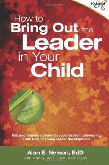 How to Bring Out the Leader in Your Child: KidLead founders share discoveries from the pioneering field of young leader development.