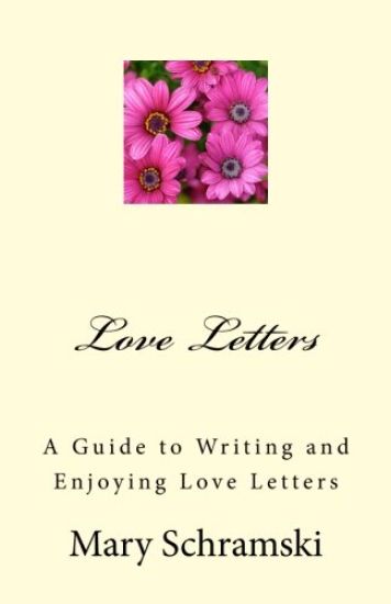 Love Letters: A Guide To Writing and Enjoying Love Letters