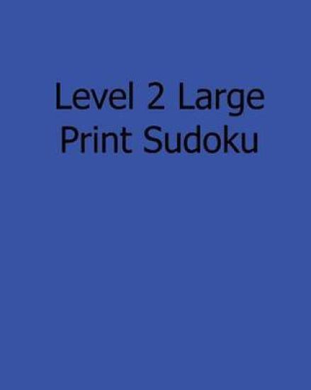 Level 2 Large Print Sudoku: Fun, Large Grid Sudoku Puzzles