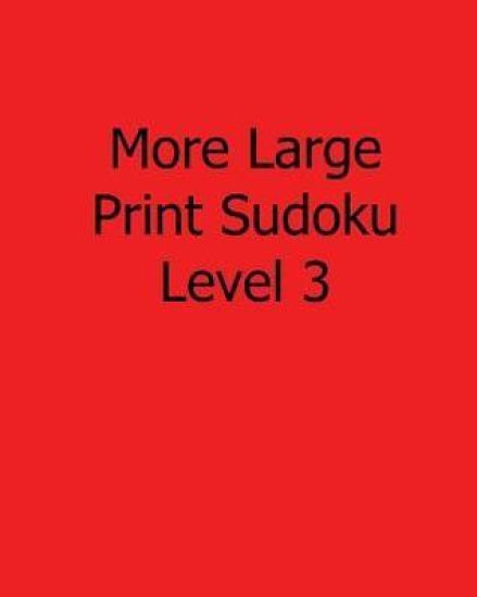 More Large Print Sudoku Level 3: Fun, Large Print Sudoku Puzzles
