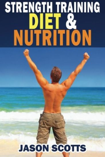 Strength Training Diet & Nutrition: 7 Key Things To Create The Right Strength Training Diet Plan For You
