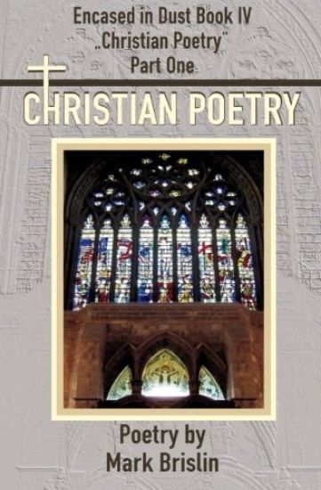 Christian Poetry Part One: Encased in Dust Book IV