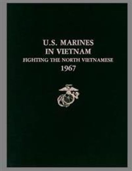 U. S. Marines in Vietnam: Fighting the North Vietnamese, 1967