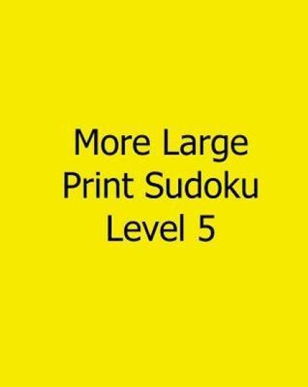 More Large Print Sudoku Level 5: Fun, Large Print Sudoku Puzzles
