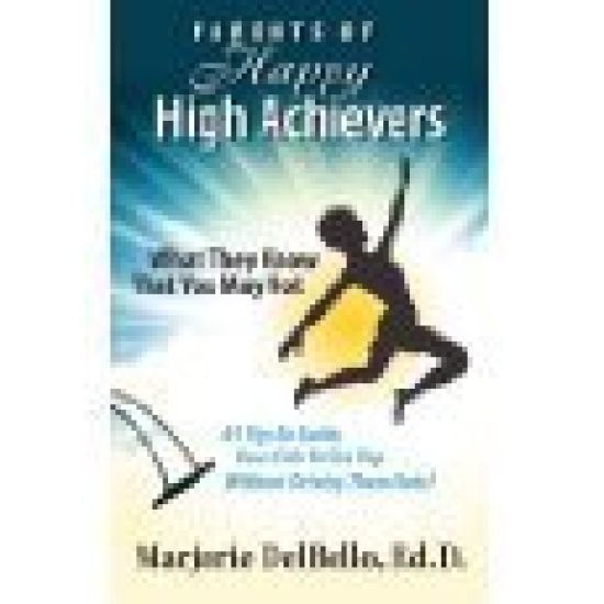 Parents of Happy High Achievers: 45 Tips To Guide Your Kids To The Top Without Driving Them Nuts!