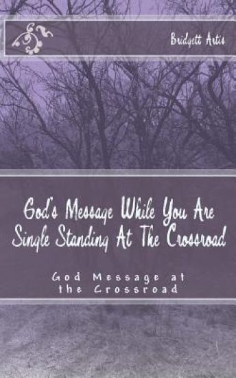God's Message While You Are Single Standing At The Crossroad: God's Message For the Single Female At the Crossroad