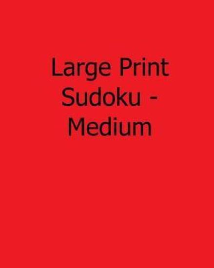 Large Print Sudoku - Medium: 80 Easy to Read, Large Print Sudoku Puzzles