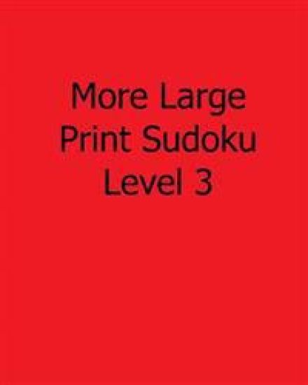 More Large Print Sudoku Level 3: 80 Easy to Read, Large Print Sudoku Puzzles