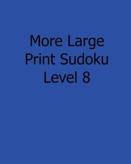 More Large Print Sudoku Level 8: 80 Easy to Read, Large Print Sudoku Puzzles