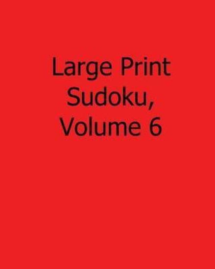 Large Print Sudoku, Volume 6: Easy to Read, Large Grid Sudoku Puzzles