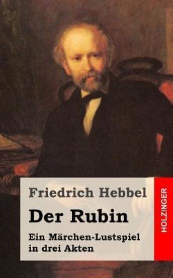Der Rubin: Ein Märchen-Lustspiel in drei Akten