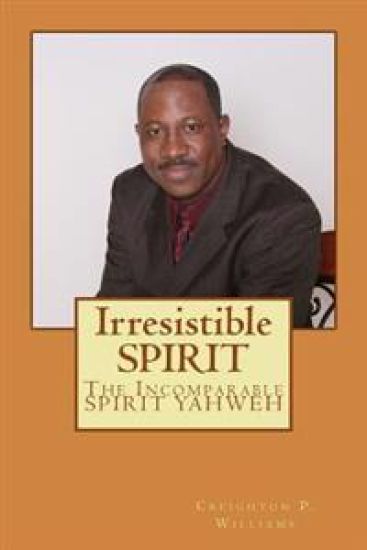Irresistible SPIRIT: The Incomparable SPIRIT YAHWEH