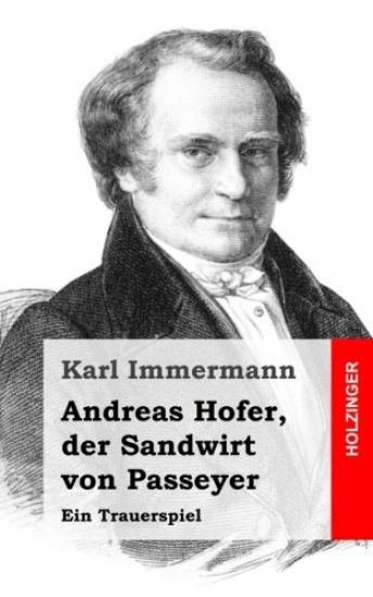 Andreas Hofer, der Sandwirt von Passeyer: Ein Trauerspiel
