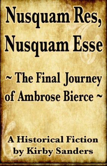Nusquam Res, Nusquam Esse; The Final Journey of Ambrose Bierce
