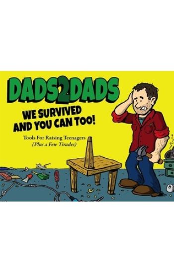 Dads2Dads: Tools for Raising Teenagers
