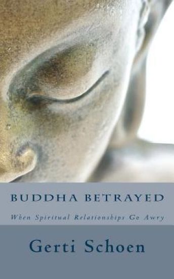 Buddha Betrayed: When Spiritual Relationships Go Awry