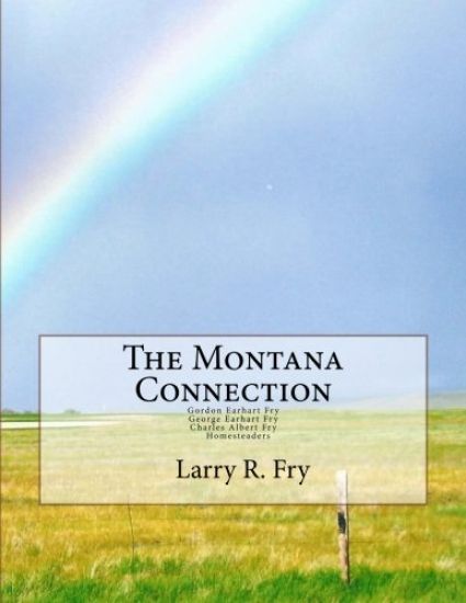 The Montana Connection: Gordon Earhart and Charles Albert Fry, Homesteaders