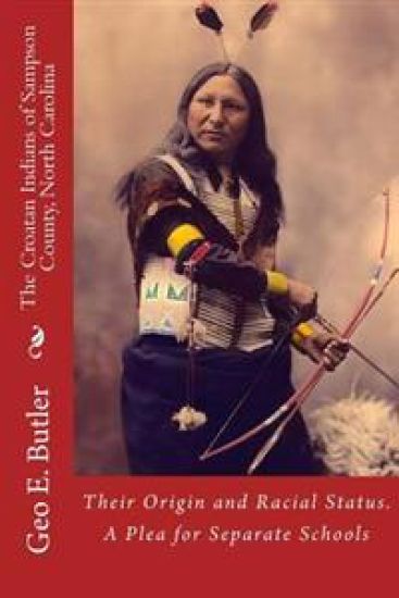 The Croatan Indians of Sampson County, North Carolina: Their Origin and Racial Status. A Plea for Separate Schools