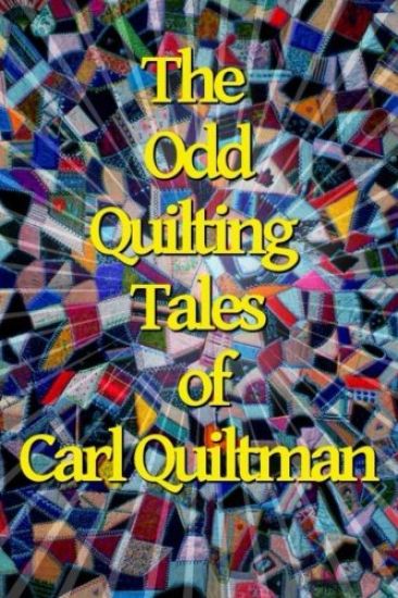 The Odd Quilting Tales of Carl Quiltman