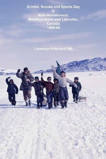 School, Scouts and Sports Day in Nain-Nunatsiavut, Newfoundland and Labrador, Canada 1965-66: Cover Photograph: Scout Hike on the Ice; Photographs Cou