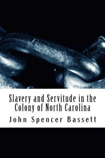 Slavery and Servitude in the Colony of North Carolina