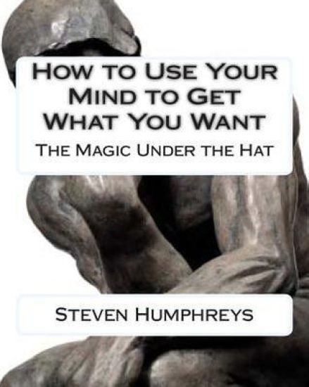 How to use your Mind to get what you want: The Magic under the Hat