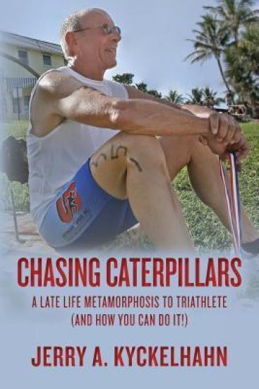 Chasing Caterpillars: A Late Life Metamorphosis to Triathlete (and how you can do it!)