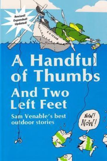 A Handful of Thumbs and Two Left Feet: Sam Venable's best outdoor stories
