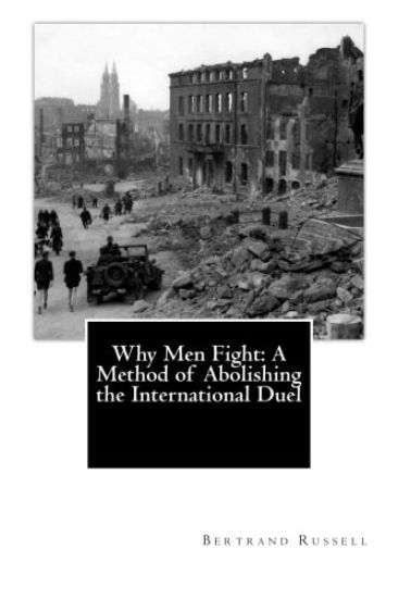 Why Men Fight: A Method of Abolishing the International Duel