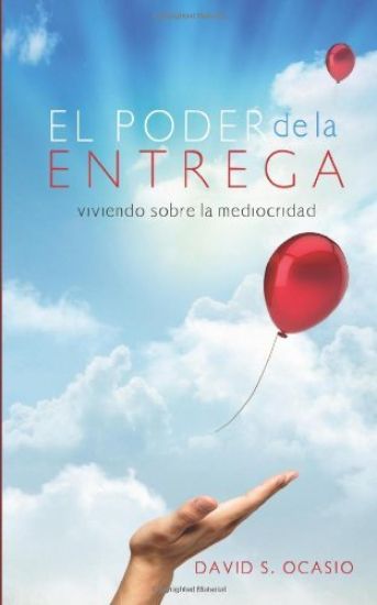El Poder De La Entrega: Viviendo Sobre la Mediocridad