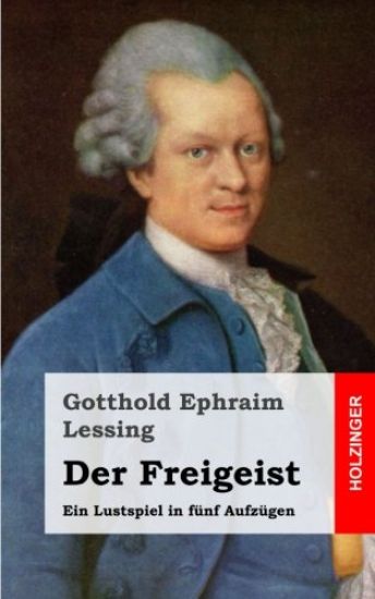 Der Freigeist: Ein Lustspiel in fünf Aufzügen