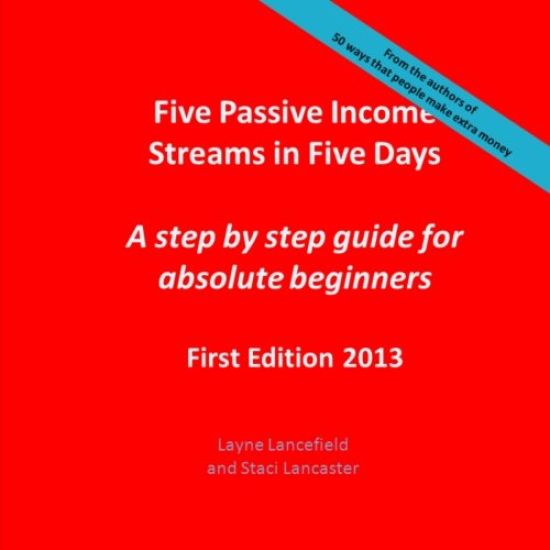 Five Passive Income Streams in Five Days: A step by step guide for absolute beginners