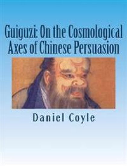 Guiguzi: On the Cosmological Axes of Chinese Persuasion: [Paperback Dissertation Reprint]